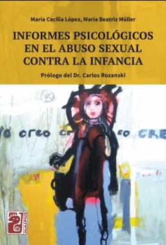 Informes psicológicos en el abuso sexual contra la infancia - María Cecilia López, María Beatriz Müller