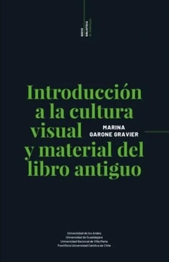 Introducción a la cultura visual y material del libro antiguo - Marina Garone Gravier