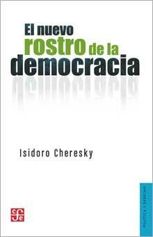 El nuevo rostro de la democracia - Isidoro Cheresky