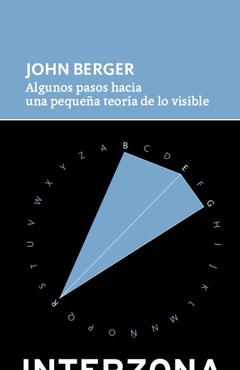 Algunos pasos hacia una pequeña teoría de lo visible - John Berger