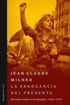 La arrogancia del presente - Jean Claude Milner