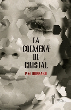 La colmena de cristal - P. M. Hubbard