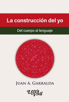 La construcción del yo: Del cuerpo al lenguaje - Juan A. Garralda