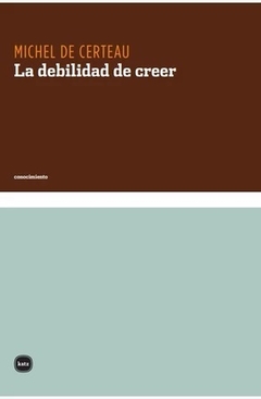 La debilidad de creer - Michel de Certeau