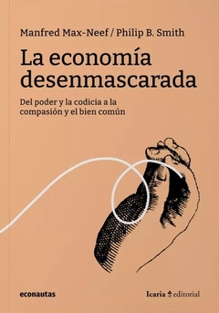 La economía desenmascarada - Manfred Max Neef / Philip B. Smith