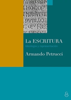 La escritura. Ideología y representación - Armando Petrucci