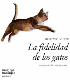 La fidelidad de los gatos - Gustavo Yuste