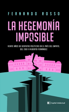 La hegemonía imposible - Fernando Rosso