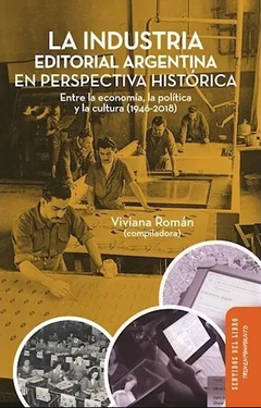 La industria editorial argentina en perspectiva histórica - Viviana Roman