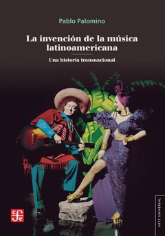 La invención de la música latinoamericana - Pablo Palomino