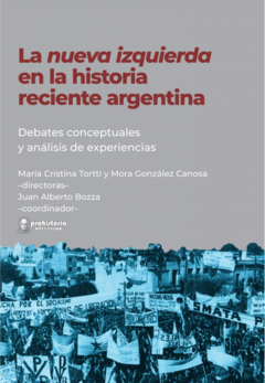 La nueva izquierda en la historia reciente argentina - María Cristina Tortti / Mora González Canosa