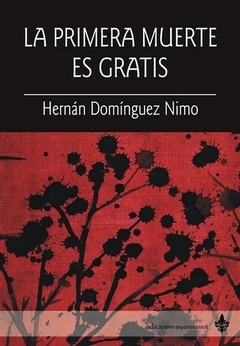 La primera muerte es gratis - Hernán Domínguez Nimo