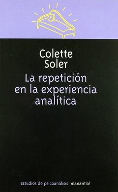 La repetición en la experiencia psicoanalítica - Colette Soler