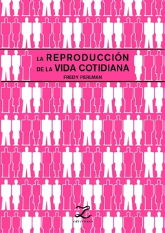 La reproducción de la vida cotidiana - Fredy Perlman