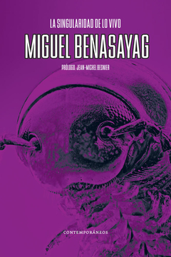 La singularidad de lo vivo - Miguel Benasayag