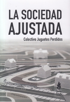 La Sociedad Ajustada - Colectivo Juguetes Perdidos