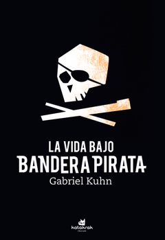 La vida bajo bandera pirata - Gabriel Kuhn
