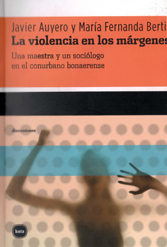 La violencia en los márgenes - Javier Auyero y María Fernanda Berti