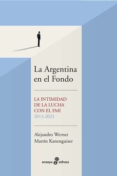 La Argentina en el Fondo - Alejandro Werner, Martín Kanenguiser