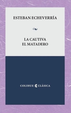 La Cautiva - El Matadero - Esteban Echeverría