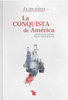 La conquista de América - Miguel Ángel Palermo, Roxana Edith Boixadós
