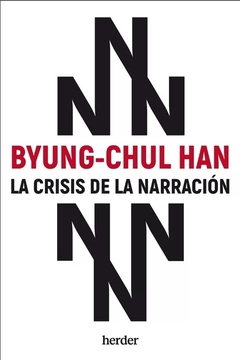La crisis de la narración - Byung-chul Han