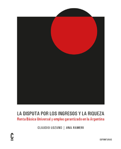 La disputa entre los ingresos y la riqueza - Claudio Lozano / Ana Carolina Rameri