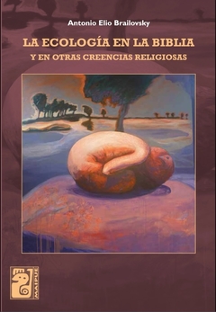 La ecología en la biblia y otras creencias religiosas - Antonio Elio Brailovsky