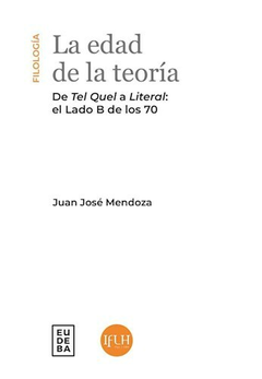 La edad de la teoría: de Tel Quel a Literal. - Juan J. Mendoza