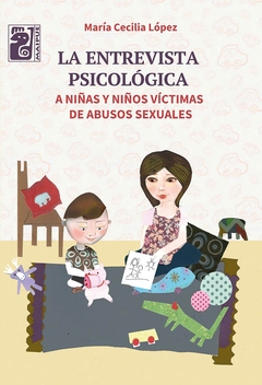 La entrevista psicológica a niñas y niños víctimas de abusos sexuales - María Cecilia López