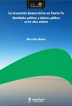 La invención democrática en Santa Fe - Marcelino Maina