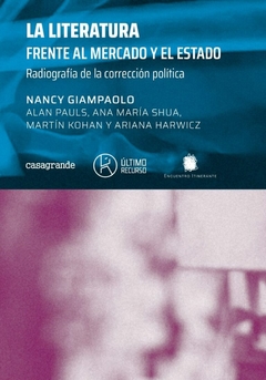 La literatura frente al mercado y el Estado. Radiografía de la corrección política - Nancy Giampaolo