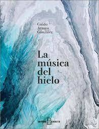 La música del hielo - Guido Arroyo Gonzalez