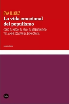 La vida emocional del populismo - Eva Illouz