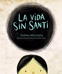 La vida sin Santi - Andrea Maturana