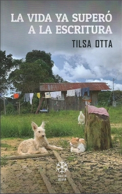 La vida ya superó a la escritura - Tilsa Otta