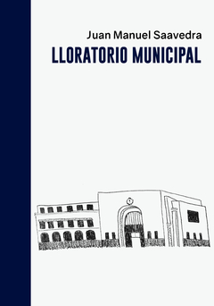 Lloratorio municipal - Juan Manuel Saavedra