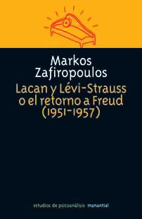 Lacan y Lévi-Strauss o el retorno a Freud 1951-1957 - Markos Zafiropoulos