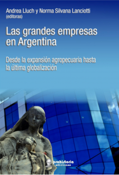 Las grandes empresas en Argentina - Adrea Lluch / Norma Silvana Lancioti (Editoras)