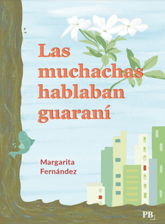 Las muchachas hablaban guaraní - Margarita Fernández