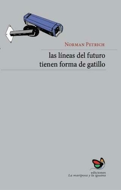 Las líneas del futuro tienen forma de gatillo - Norman Petrich