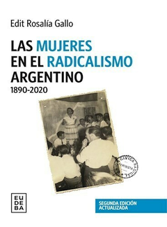 Las mujeres en el radicalismo argentino 1890-2020 - Edit Rosalía Gallo