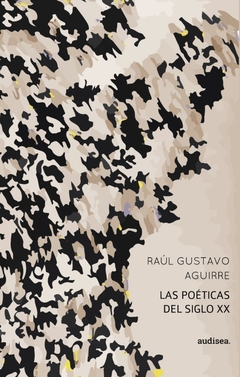Las Poéticas Del Siglo Xx - Raul Gustavo Aguirre