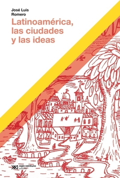 Latinoamérica, las ciudades y las ideas - Jose Luis Romero