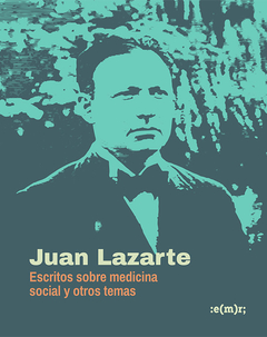 Escritos sobre medicina social y otros textos - Juan Lazarte