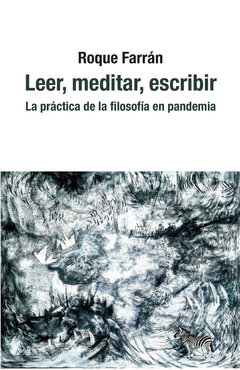 Leer, meditar, escribir. La práctica de la filosofía en pandemia - Roque Farrán