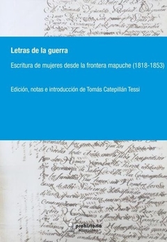 Letras de la guerra: escritura de las mujeres desde la frontera mapuche - Tomás Catepillán Tessi