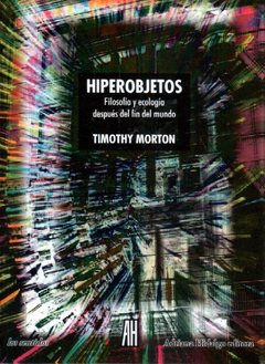 Hiperobjetos - Filosofia Y Ecologia Despues Del Fin Del Mundo - Timothy Morton