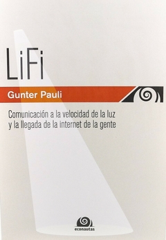LiFi. Comunicación a la velocidad de la luz y la llegada de la internet de la gente - Gunter Pauli