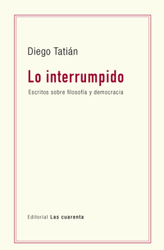 Lo interrumpido - Diego Tatián
